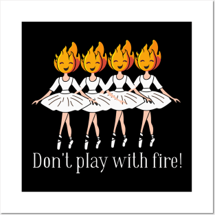 Don't play with fire! Posters and Art